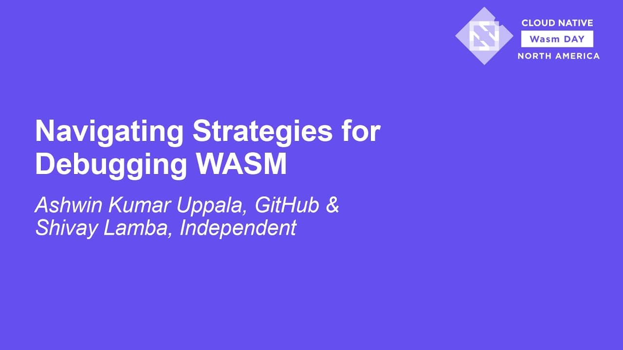 Navigating Strategies for Debugging WASM at Cloud Native Wasm Day · KubeCon NA 2023
